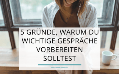 5 Gründe, warum du wichtige Gespräche vorbereiten solltest